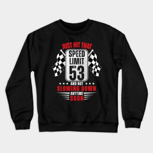 53th Birthday Speed Limit Sign 53 Years Old Funny Racing Crewneck Sweatshirt